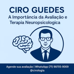 Ciro Guedes, neuropsicólogo, e o cérebro humano, destacando a importância da terapia neuropsicológica.