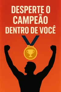 Desperte o Campeão Dentro de Você: Como Vencer a Insegurança e Superar Limites Pessoais